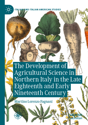 The Development of Agricultural Science in Northern Italy in the Late Eighteenth and Early Nineteenth Century