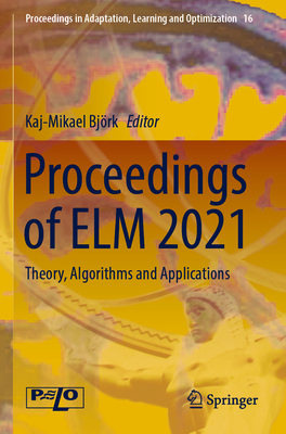 Proceedings of ELM 2021: Theory, Algorithms and Applications