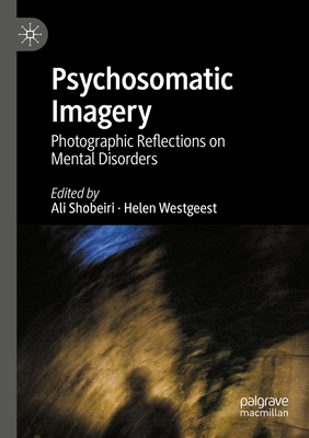 Psychosomatic Imagery: Photographic Reflections on Mental Disorders