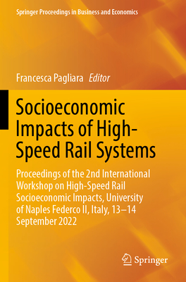 Socioeconomic Impacts of High-Speed Rail Systems: Proceedings of the 2nd International Workshop on High-Speed Rail Socioeconomic Impacts, University of Naples Federco II, Italy, 13-14 September 2022