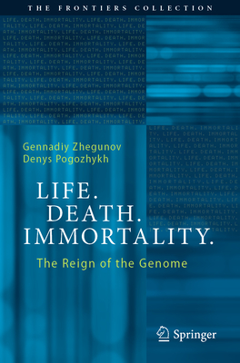 Life. Death. Immortality.: The Reign of the Genome