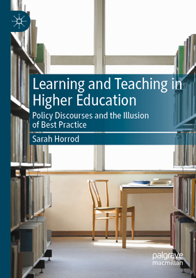 Learning and Teaching in Higher Education: Policy Discourses and the Illusion of Best Practice