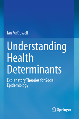 Understanding Health Determinants: Explanatory Theories for Social Epidemiology