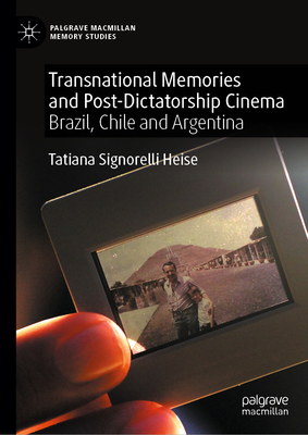 Transnational Memories and Post-Dicatorship Cinema: Brazil, Chile and Argentina