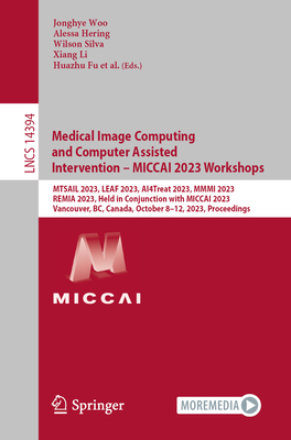 Medical Image Computing and Computer Assisted Intervention - Miccai 2023 Workshops: Mtsail 2023, Leaf 2023, Ai4treat 2023, MMMI 2023, Remia 2023, Held in Conjunction with Miccai 2023, Vancouver, Bc, Canada, October 8-12, 2023, Proceedings