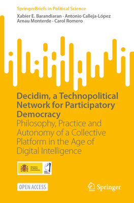 Decidim, a Technopolitical Network for Participatory Democracy: Philosophy, Practice and Autonomy of a Collective Platform in the Age of Digital Intelligence