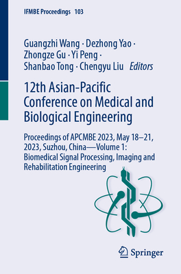 12th Asian-Pacific Conference on Medical and Biological Engineering: Proceedings of Apcmbe 2023, May 18-21, 2023, Suzhou, China--Volume 1: Biomedical Signal Processing, Imaging and Rehabilitation Engineering