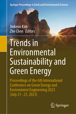 Trends in Environmental Sustainability and Green Energy: Proceedings of the 6th International Conference on Green Energy and Environment Engineering 2023 (July 21-23, 2023)