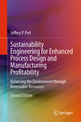 Sustainability Engineering for Enhanced Process Design and Manufacturing Profitability: Balancing the Environment Through Renewable Resources