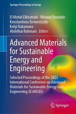 Advanced Materials for Sustainable Energy and Engineering: Selected Proceedings of the 2023 International Conference on Advanced Materials for Sustainable Energy and Engineering (Icamsee)