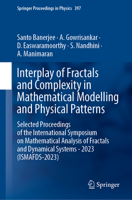 Interplay of Fractals and Complexity in Mathematical Modelling and Physical Patterns: Selected Proceedings of the International Symposium on Mathematical Analysis of Fractals and Dynamical Systems - 2023 (Ismafds-2023)