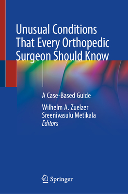 Unusual Conditions That Every Orthopedic Surgeon Should Know: A Case-Based Guide