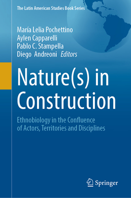 Nature(s) in Construction: Ethnobiology in the Confluence of Actors, Territories and Disciplines