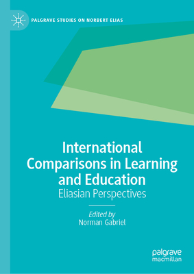 International Comparisons in Learning and Education: Eliasian Perspectives