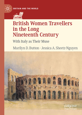 British Women Travellers in the Long Nineteenth Century: With Italy as Their Muse