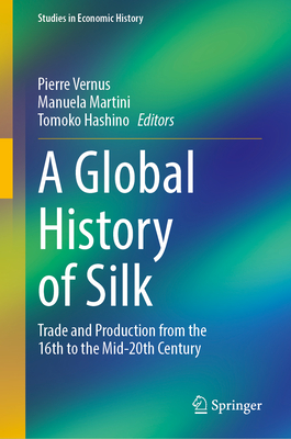 A Global History of Silk: Trade and Production from the 16th to the Mid-20th Century