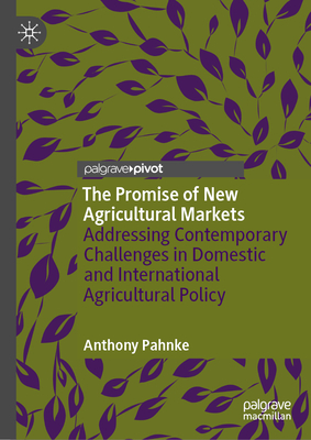 The Promise of New Agricultural Markets: Addressing Contemporary Challenges in Domestic and International Agricultural Policy