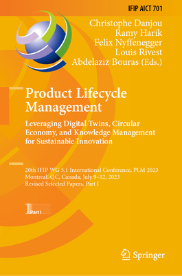 Product Lifecycle Management. Leveraging Digital Twins, Circular Economy, and Knowledge Management for Sustainable Innovation: 20th Ifip Wg 5.1 International Conference, Plm 2023, Montreal, Qc, Canada, July 9-12, 2023, Revised Selected Papers, Part I