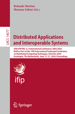 Distributed Applications and Interoperable Systems: 24th Ifip Wg 6.1 International Conference, Dais 2024, Held as Part of the 19th International Federated Conference on Distributed Computing Techniques, Discotec 2024, Groningen, the Netherlands, June 17-21, 2024, Proceedings