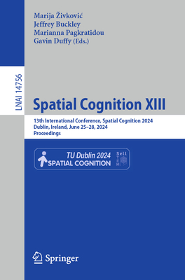 Spatial Cognition XIII: 13th International Conference, Spatial Cognition 2024, Dublin, Ireland, June 25-28, 2024, Proceedings