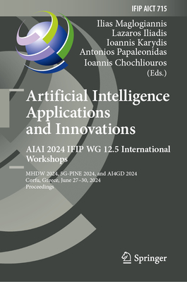 Artificial Intelligence Applications and Innovations. Aiai 2024 Ifip Wg 12.5 International Workshops: Mhdw 2024, 5g-Pine 2024, and &#913;&#921;4gd 2024, Corfu, Greece, June 27-30, 2024, Proceedings