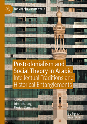 Postcolonialism and Social Theory in Arabic: Intellectual Traditions and Historical Entanglements