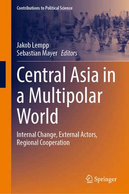 Central Asia in a Multipolar World: Internal Change, External Actors, Regional Cooperation