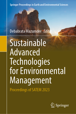 Sustainable Advanced Technologies for Environmental Management: Proceedings of Satem 2023