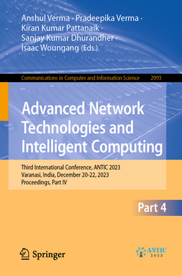 Advanced Network Technologies and Intelligent Computing: Third International Conference, Antic 2023, Varanasi, India, December 20-22, 2023, Proceedings, Part IV