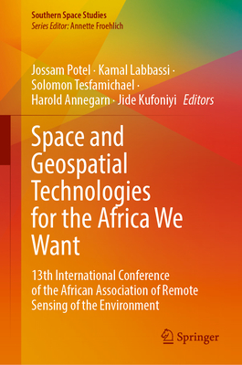 Space and Geospatial Technologies for the Africa We Want: 13th International Conference of the African Association of Remote Sensing of the Environment