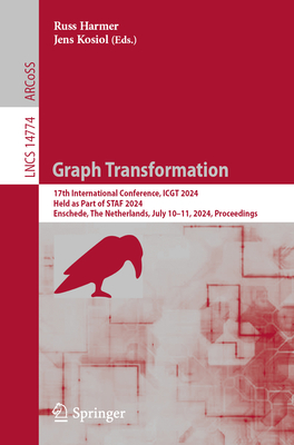 Graph Transformation: 17th International Conference, Icgt 2024, Held as Part of Staf 2024, Enschede, the Netherlands, July 10-11, 2024, Proceedings