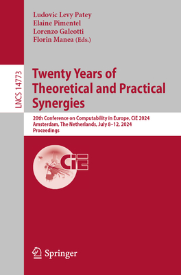 Twenty Years of Theoretical and Practical Synergies: 20th Conference on Computability in Europe, Cie 2024, Amsterdam, the Netherlands, July 8-12, 2024, Proceedings