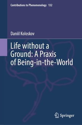 Life Without a Ground: A PRAXIS of Being-In-The-World