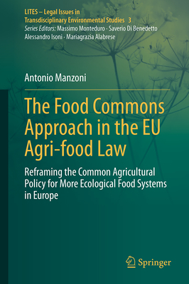 The Food Commons Approach in the EU Agri-Food Law: Reframing the Common Agricultural Policy for More Ecological Food Systems in Europe