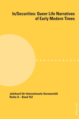 In/Securities: Queer Life Narratives of Early Modern Times: In Collaboration with Jason Lieblang and Patricia Milewski