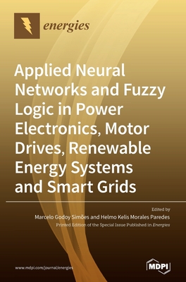 Applied Neural Networks and Fuzzy Logic in Power Electronics, Motor Drives, Renewable Energy Systems and Smart Grids