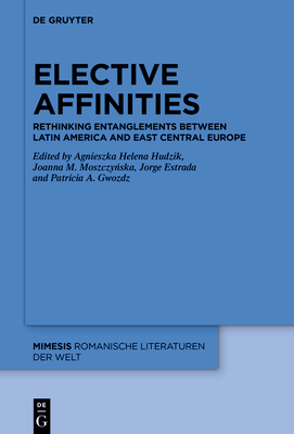 Elective Affinities: Rethinking Entanglements Between Latin America and East Central Europe