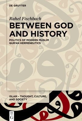 Between God and History: Politics of Modern Muslim Qur'an Hermeneutics