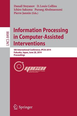 Information Processing in Computer-Assisted Interventions: 5th International Conference, Ipcai 2014, Fukuoka, Japan, June 28, 2014 Proceedings