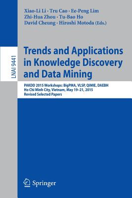 Trends and Applications in Knowledge Discovery and Data Mining: Pakdd 2015 Workshops: Bigpma, Vlsp, Qimie, Daebh, Ho CHI Minh City, Vietnam, May 19-21, 2015. Revised Selected Papers