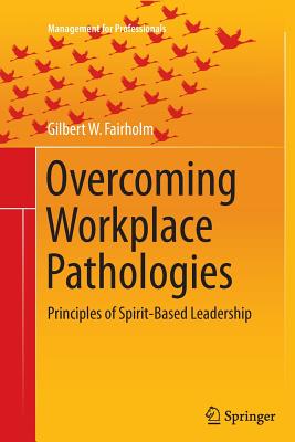 Overcoming Workplace Pathologies: Principles of Spirit-Based Leadership