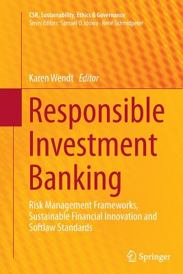 Responsible Investment Banking: Risk Management Frameworks, Sustainable Financial Innovation and Softlaw Standards