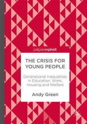 The Crisis for Young People: Generational Inequalities in Education, Work, Housing and Welfare