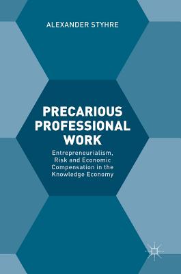 Precarious Professional Work: Entrepreneurialism, Risk and Economic Compensation in the Knowledge Economy
