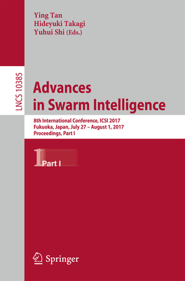 Advances in Swarm Intelligence: 8th International Conference, Icsi 2017, Fukuoka, Japan, July 27 - August 1, 2017, Proceedings, Part I