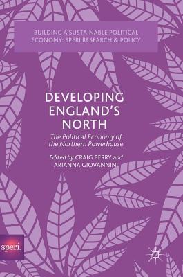 Developing England's North: The Political Economy of the Northern Powerhouse