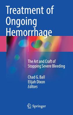 Treatment of Ongoing Hemorrhage: The Art and Craft of Stopping Severe Bleeding