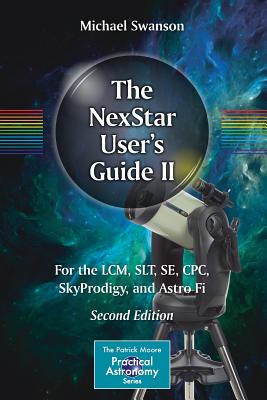 The Nexstar User's Guide II: For the LCM, Slt, Se, Cpc, Skyprodigy, and Astro Fi