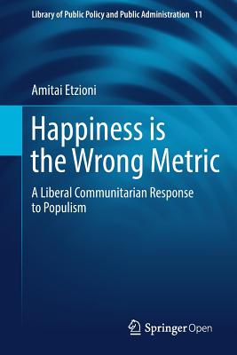 Happiness Is the Wrong Metric: A Liberal Communitarian Response to Populism