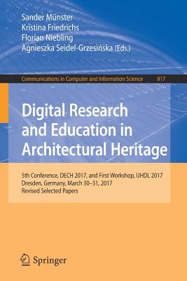 Digital Research and Education in Architectural Heritage: 5th Conference, Dech 2017, and First Workshop, UHDL 2017, Dresden, Germany, March 30-31, 2017, Revised Selected Papers